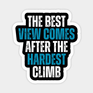 the best view comes after the hardest climb motivational quote Magnet