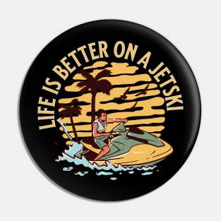 Life is Better on a Jet Ski Pin