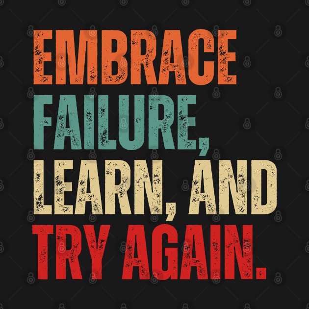 Inspirational and Motivational Quotes for Success - Embrace Failure, Learn, and Try Again by Inspirational And Motivational T-Shirts