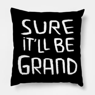 Sure itll be grand, Irish Saying Pillow