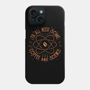 funny coffee lovers yall need some coffee and science Phone Case