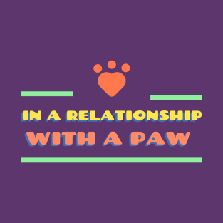 In a relationship with a paw T-Shirt