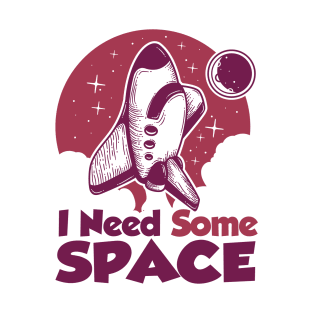 I need some space shirt T-Shirt