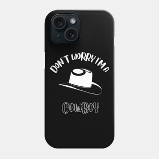 Don't Worry I'm A Cowboy Phone Case