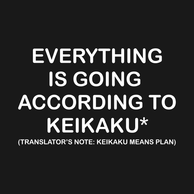 Everything is going to Keikaku by BiscuitSnack