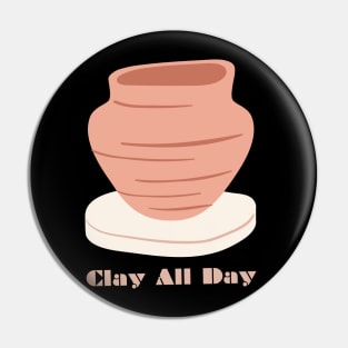 Clay All Day - Pottery Ceramics Sculpting Badge Pin