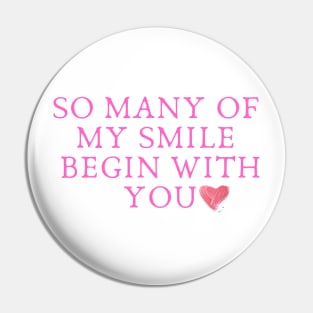 So many of my smile begin with you Pin