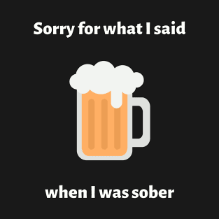 Sorry For What I Said When I Was Sober T-Shirt