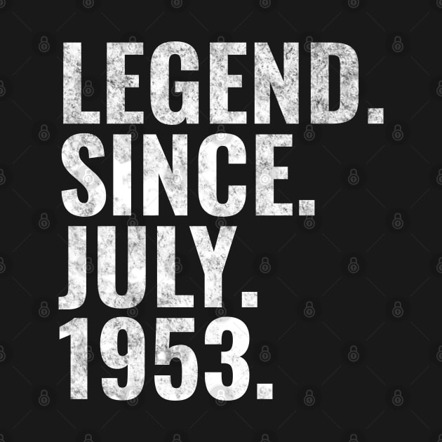 Legend since July 1953 Birthday Shirt Happy Birthday Shirts by TeeLogic