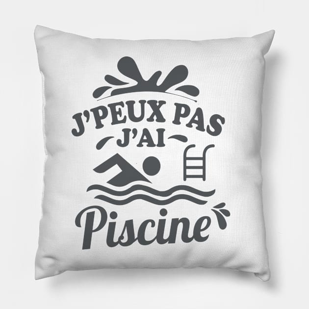 JE PEUX PAS J'AI PISCINE Pillow by savariya