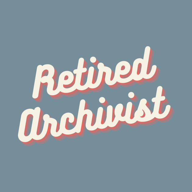 Discover Retired Archivist - Archivist - T-Shirt