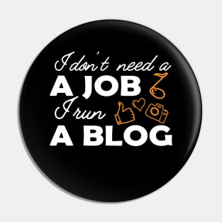 Blogger - I don't need a job, I run a blog Pin