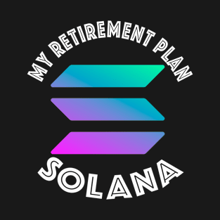 Solana Crypto My Retirement Plan T-Shirt