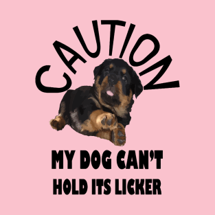 Caution My Dog Cant Hold Its Licker Awesome Rottweiler T-Shirt