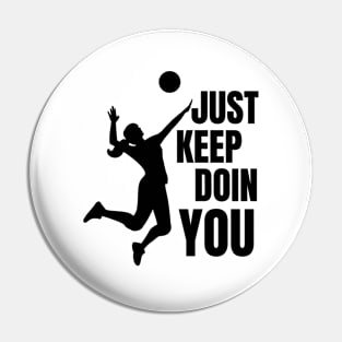 Just Keep Doin You - Volleyball Silhouette Black Text Pin