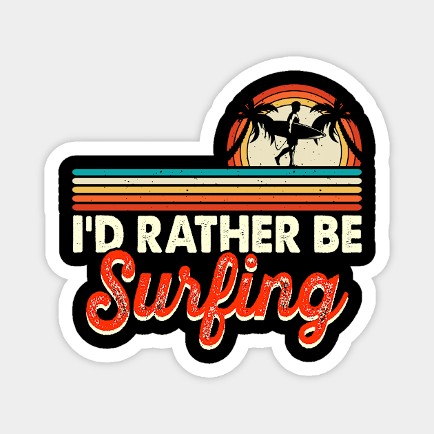 I'd Rather Be Surfing T Shirt For Women Men Magnet by QueenTees