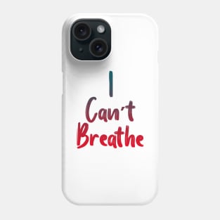 I Can’t Breathe Phone Case