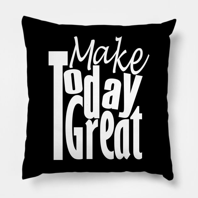 Make Today Great Pillow by Day81