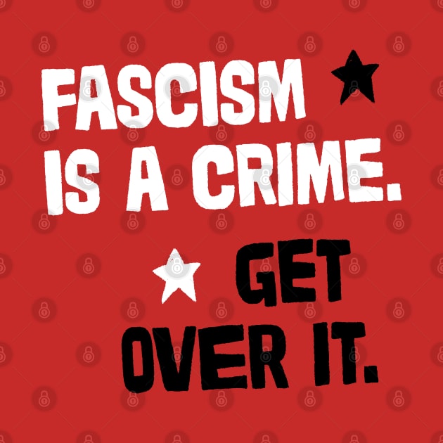 Fascism Is A Crime. by DankFutura