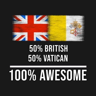 50% British 50% Vatican 100% Awesome - Gift for Vatican Heritage From Vatican City T-Shirt