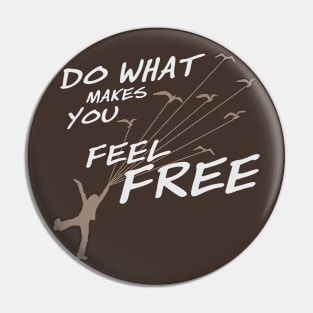 Do what make you feel Free (Dark color) Pin