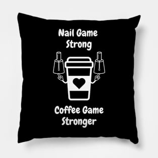 Nail Game Strong Coffee Game Stronger Pillow