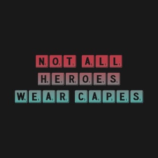 Not All Heroes Wear Capes - Helpers T-Shirt