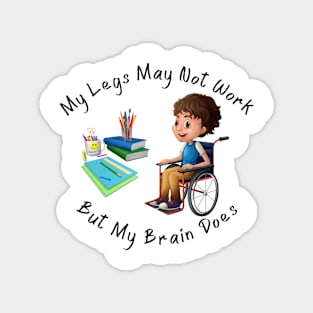 Wheelchair Boy - My Legs May Not Work But My Brain Does Magnet