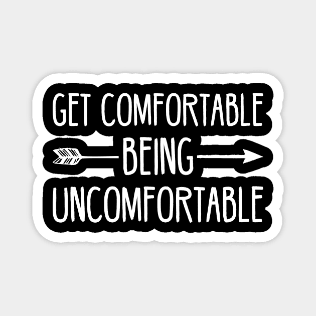 Get Comfortable Being Uncomfortable Magnet by SimonL