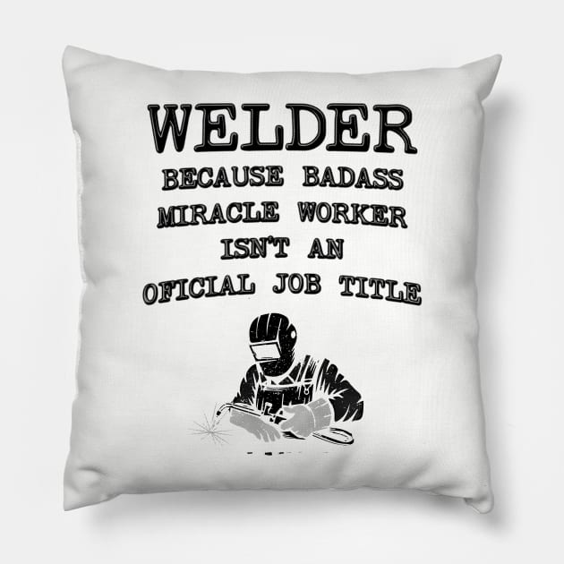 Welder Because Miracle Worker Isn't An Official Job Title - Funny Welding Pillow by stressedrodent