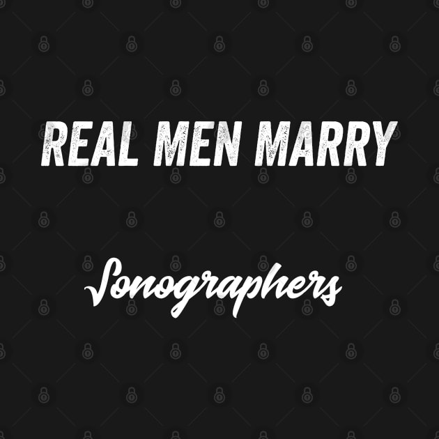 Real Men Marry Sonographers Gift for Husband T-Shirt by Retro_Design_Threadz