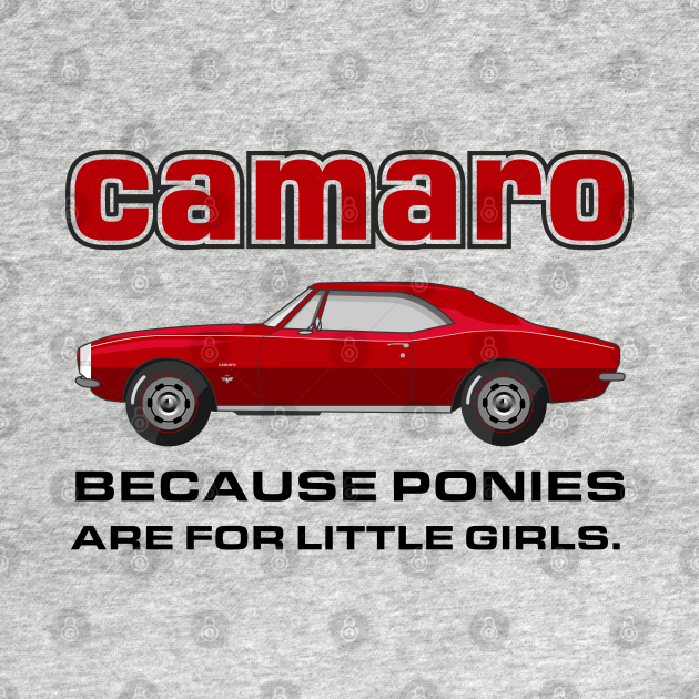 Disover Camaro - because ponies are for little girls - Camaro - T-Shirt