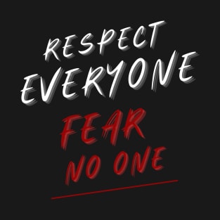 Respect Everyone Fear No one T-Shirt