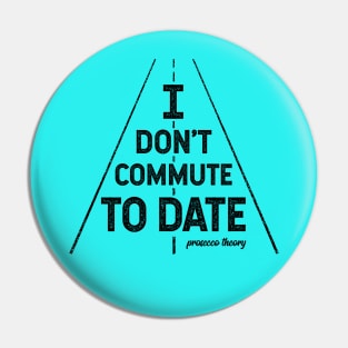 Don't Commute To Date (black) Pin