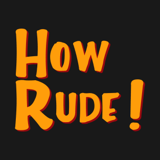 How Rude - Full House T-Shirt