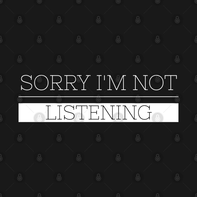 Sorry I'm Not Listening - Funny Sayings by Textee Store