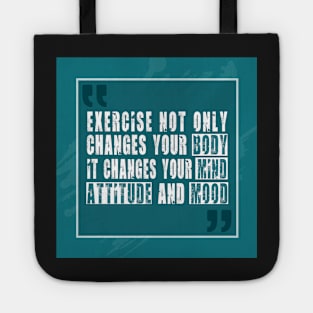 Exercise not only changes your body Inspirational Motivational Quotes Tote