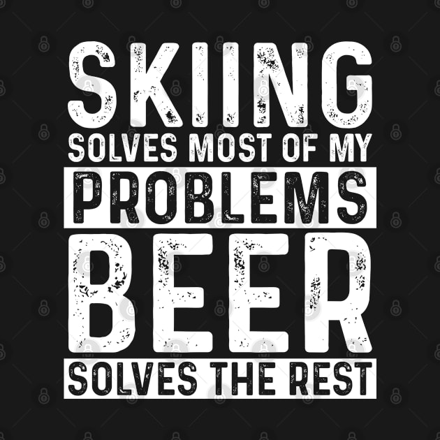 Skiing - Skiing Solves Most Of My Problems Beer Solves The Rest by Kudostees