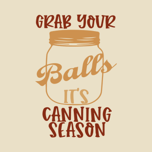 Grab Your Balls Its Canning Season T-Shirt