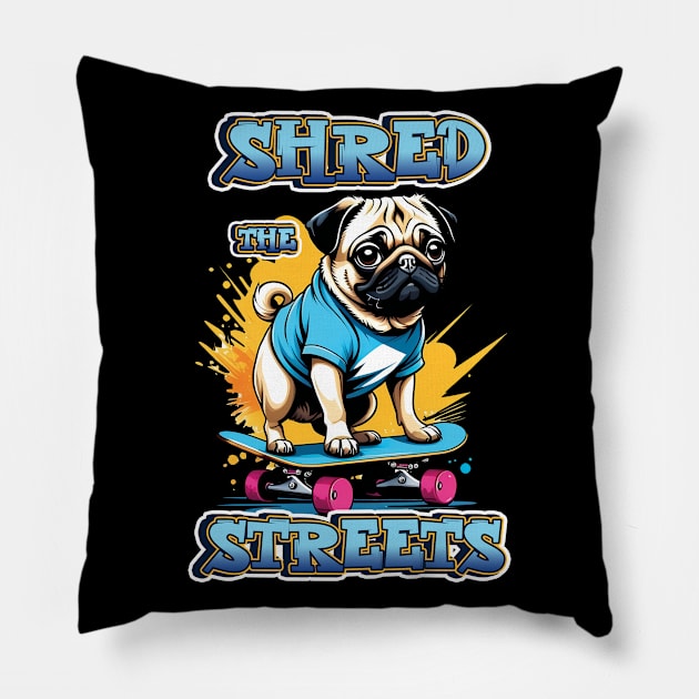 Shred the Streets, Pug Dog on a Skateboard Pillow by ArtfulTat