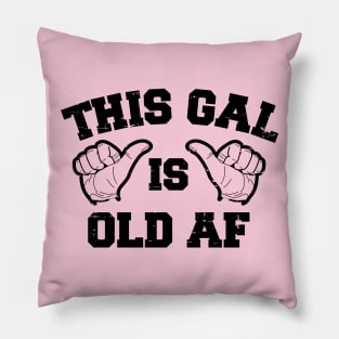 This Gal Is Old AF Pillow