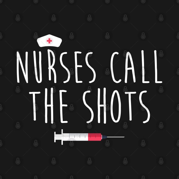 Nurses Call The Shots by Hannah's Bear Tees