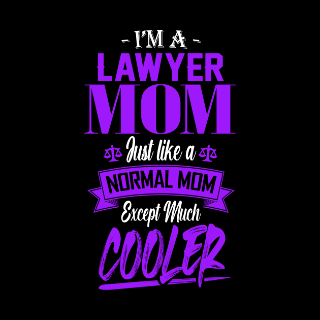 I'm a Lawyer Mom Just like a Normal Mom Except Much Cooler by mathikacina