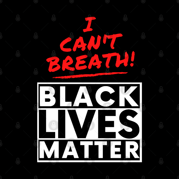 I Can't Breath Black Lives Matter by PsychoDynamics