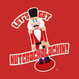 Let’s Get Nutcrackalackin Nutcracker Funny Cartoon T-Shirt