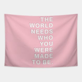 The World Needs Who You Were Made To Be Tapestry