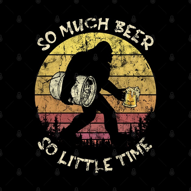 So Much Beer So Little Time Bigfoot Lover by Francoco