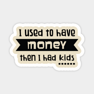 I used to have Money.... Magnet