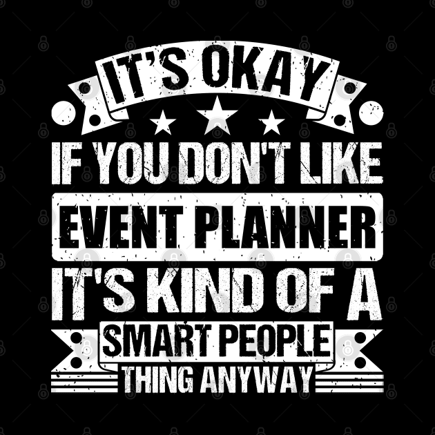 It's Okay If You Don't Like Event Planner It's Kind Of A Smart People Thing Anyway Event Planner Lover by Benzii-shop 