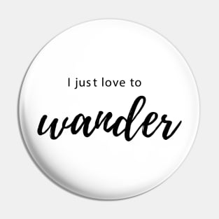 I Just Love to Wander Pin